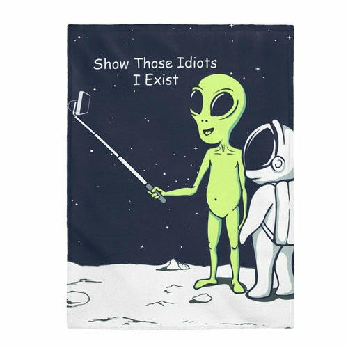 Funny Alien Show Those Idiots I Exist Velveteen Plush Blanket.