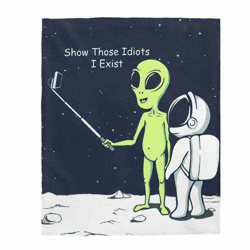 Funny Alien Show Those Idiots I Exist Velveteen Plush Blanket.