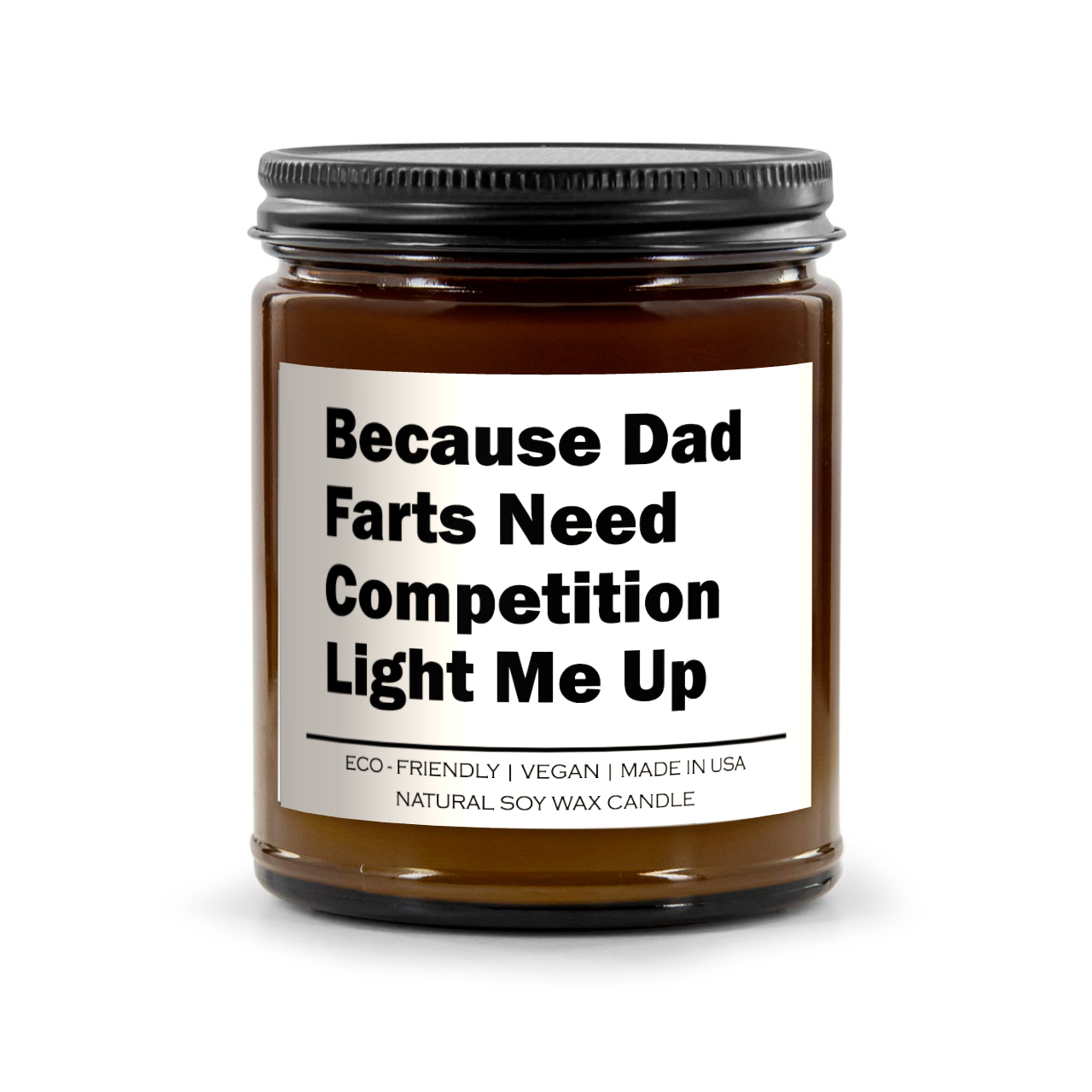 Because dad farts need competition light me up Candle