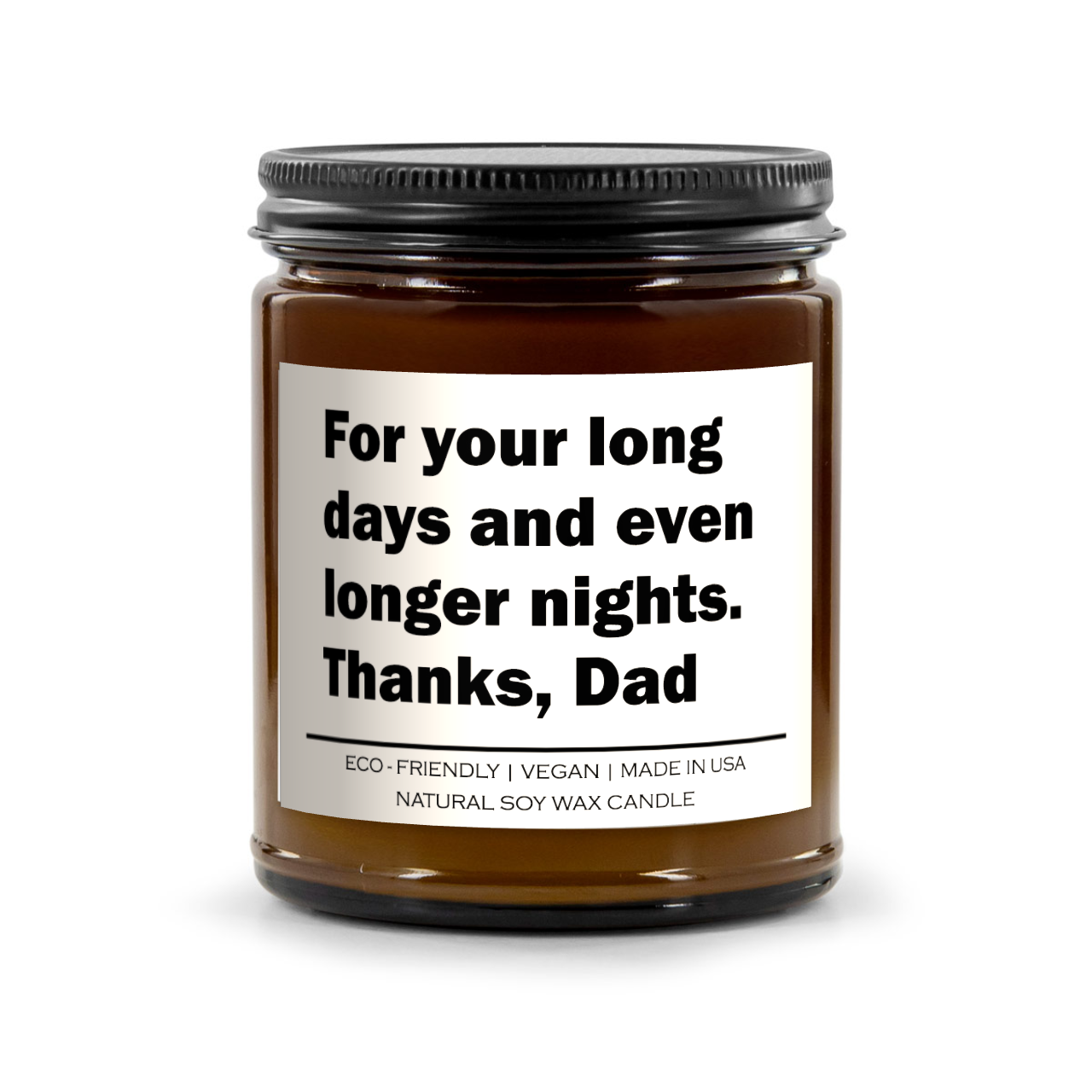 For your long days and even longer nights thanks dad Candle