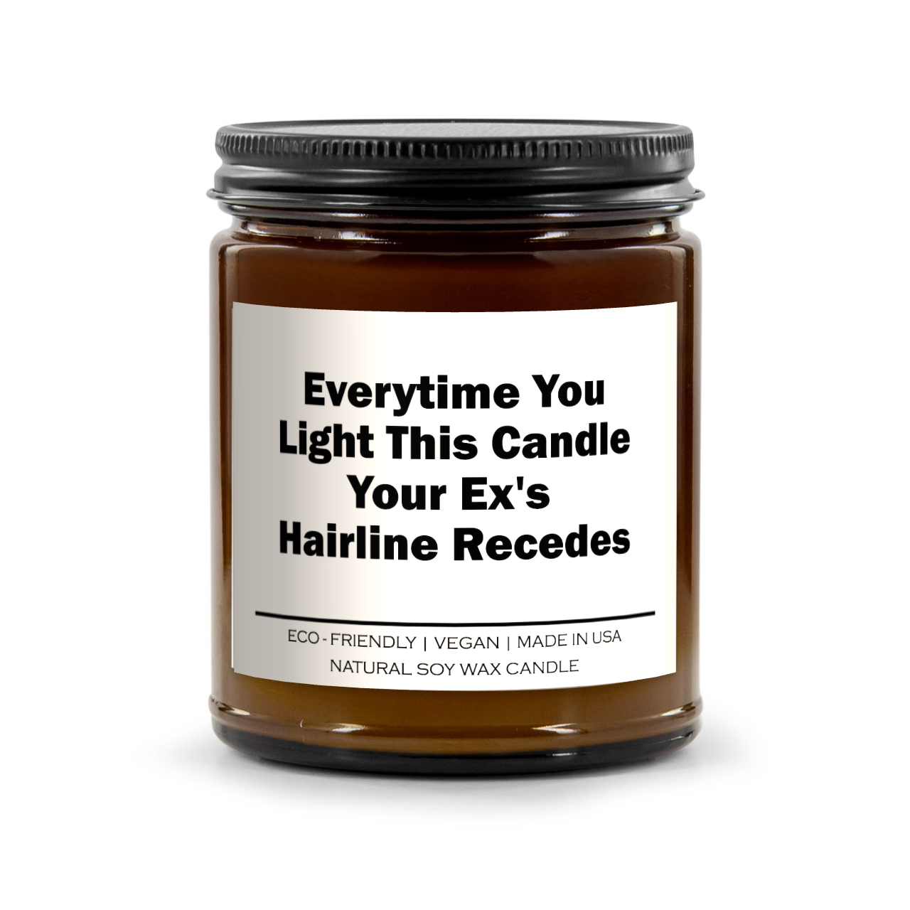 Everytime you light this candle your Ex's hairline recedes Candle