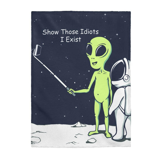 Funny Alien Show Those Idiots I Exist Velveteen Plush Blanket.