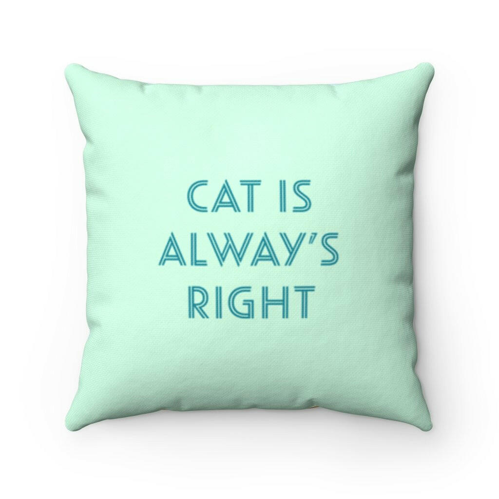 Cat is Always Right Square Pillow.