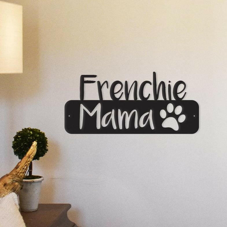 Frenchie Mama - Metal Wall Art/Decor.