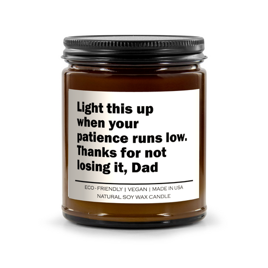 Light this up when your patience runs low thanks for not losing it dad