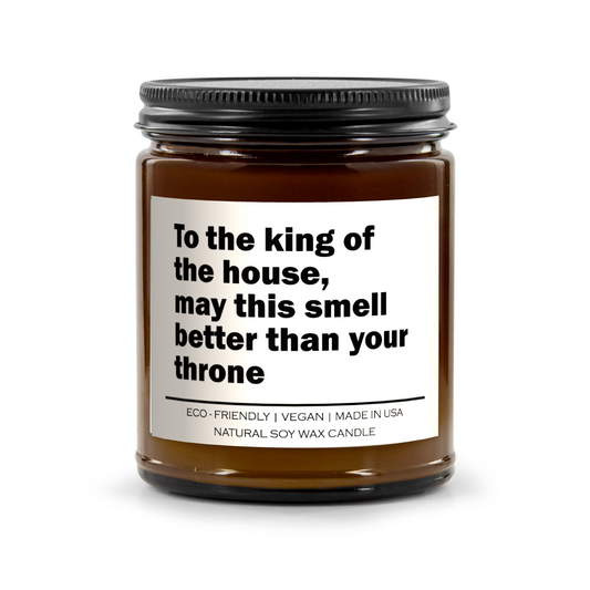 To the king of the house may this smell better than your throne Candle