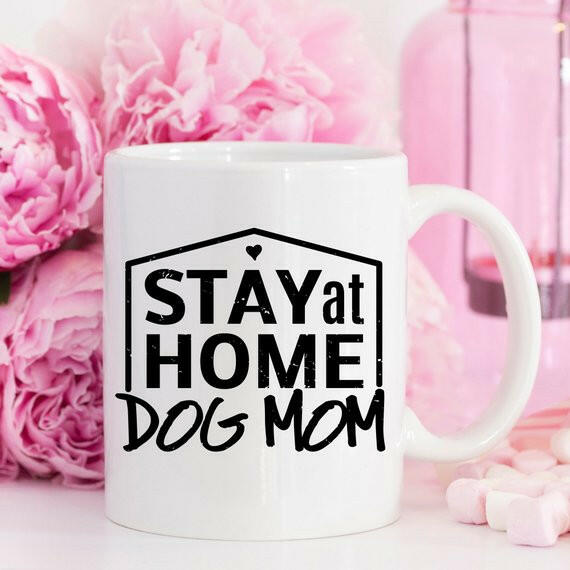 Gift For Dog Mom, Stay At Home Dog Mom Mug, Gift.